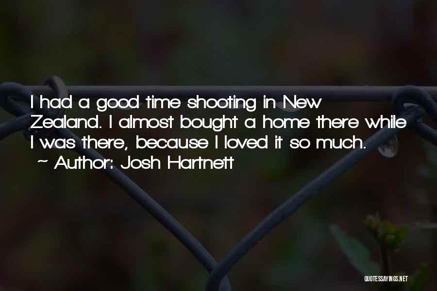 Josh Hartnett Quotes: I Had A Good Time Shooting In New Zealand. I Almost Bought A Home There While I Was There, Because