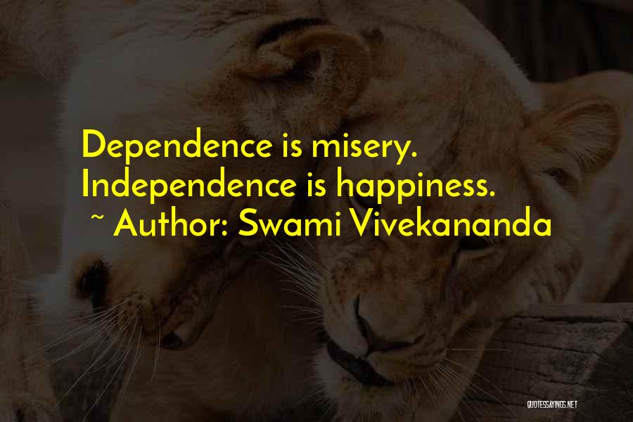 Swami Vivekananda Quotes: Dependence Is Misery. Independence Is Happiness.