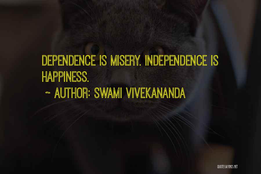 Swami Vivekananda Quotes: Dependence Is Misery. Independence Is Happiness.