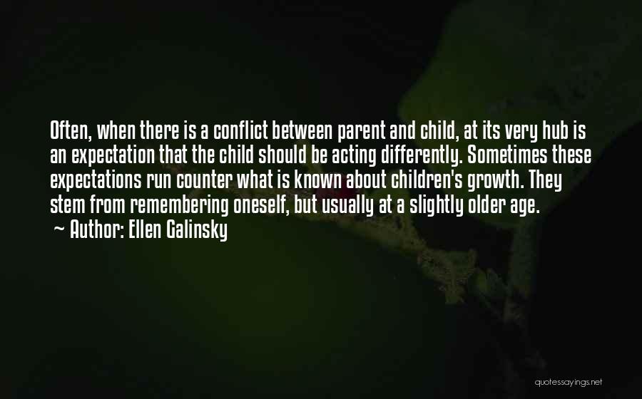 Ellen Galinsky Quotes: Often, When There Is A Conflict Between Parent And Child, At Its Very Hub Is An Expectation That The Child