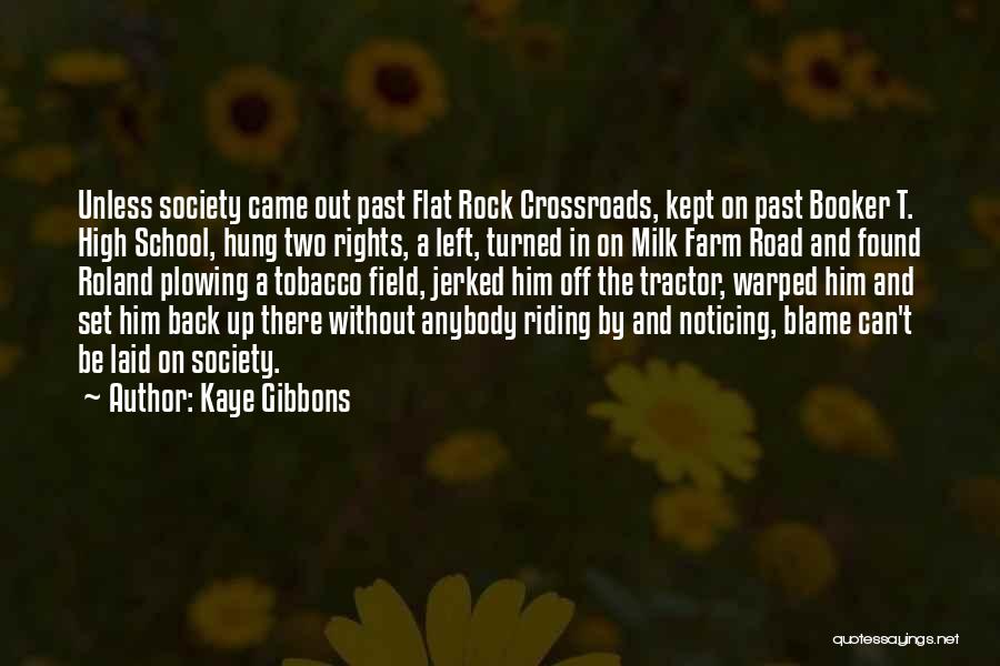 Kaye Gibbons Quotes: Unless Society Came Out Past Flat Rock Crossroads, Kept On Past Booker T. High School, Hung Two Rights, A Left,