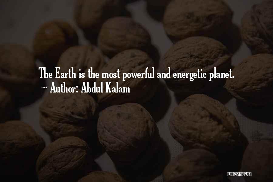 Abdul Kalam Quotes: The Earth Is The Most Powerful And Energetic Planet.