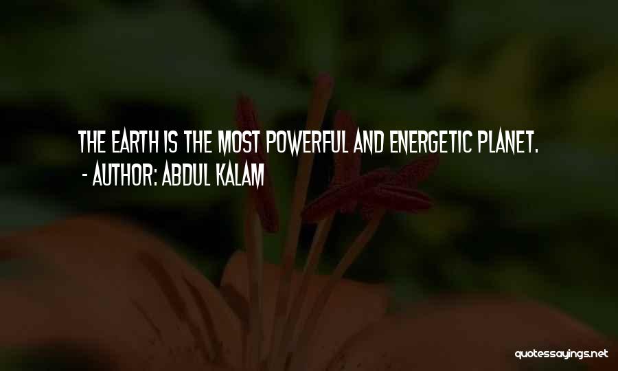 Abdul Kalam Quotes: The Earth Is The Most Powerful And Energetic Planet.