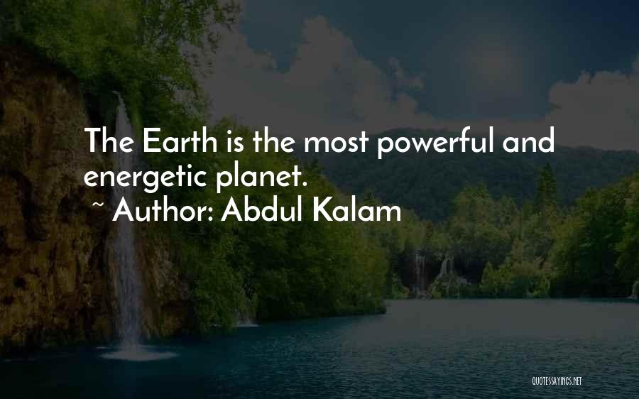 Abdul Kalam Quotes: The Earth Is The Most Powerful And Energetic Planet.