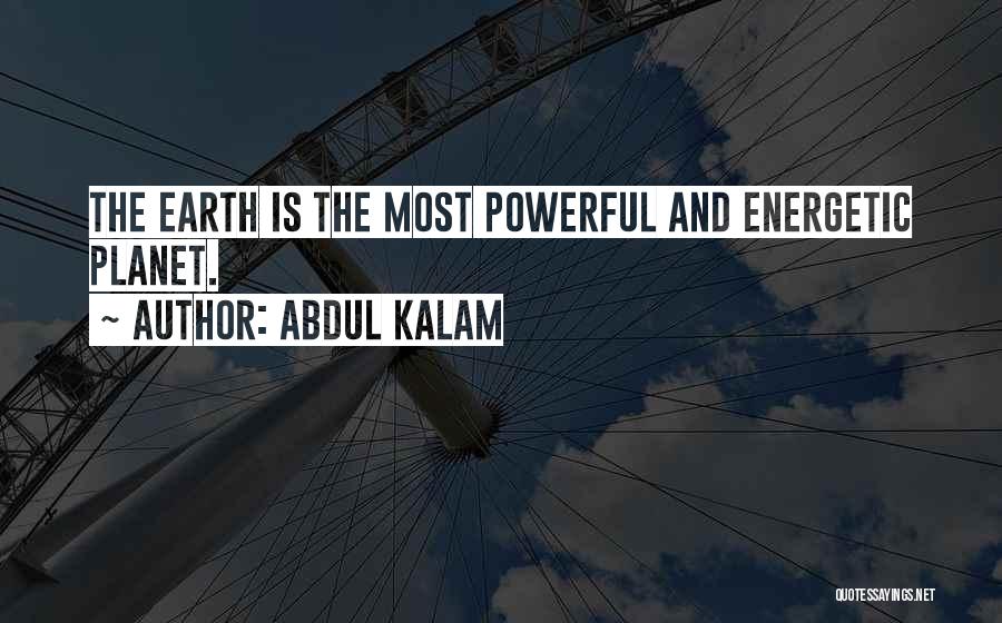 Abdul Kalam Quotes: The Earth Is The Most Powerful And Energetic Planet.