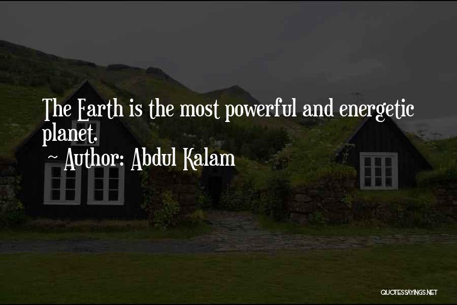 Abdul Kalam Quotes: The Earth Is The Most Powerful And Energetic Planet.