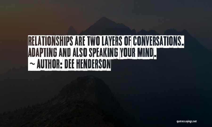 Dee Henderson Quotes: Relationships Are Two Layers Of Conversations. Adapting And Also Speaking Your Mind.