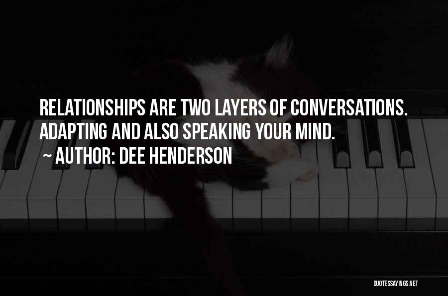 Dee Henderson Quotes: Relationships Are Two Layers Of Conversations. Adapting And Also Speaking Your Mind.