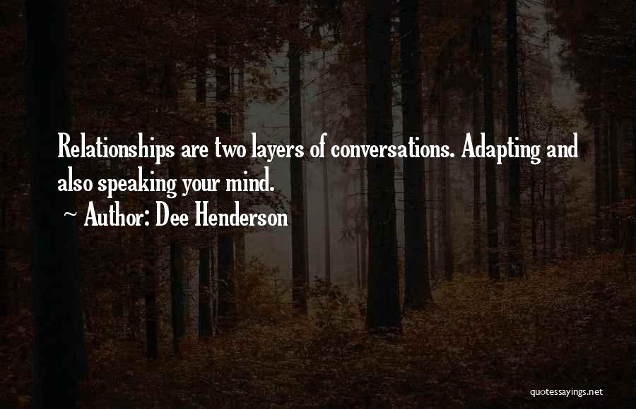 Dee Henderson Quotes: Relationships Are Two Layers Of Conversations. Adapting And Also Speaking Your Mind.