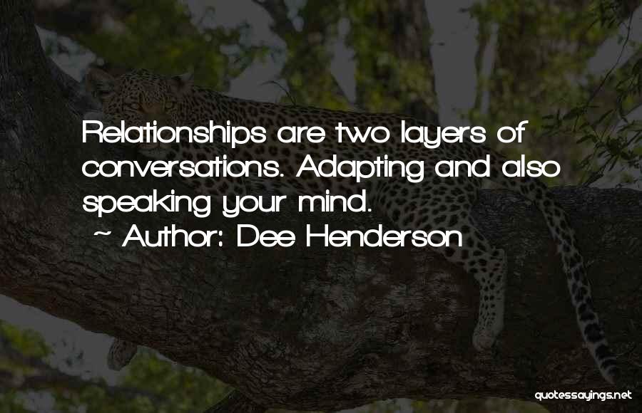 Dee Henderson Quotes: Relationships Are Two Layers Of Conversations. Adapting And Also Speaking Your Mind.