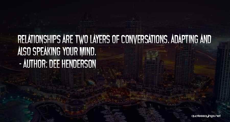 Dee Henderson Quotes: Relationships Are Two Layers Of Conversations. Adapting And Also Speaking Your Mind.