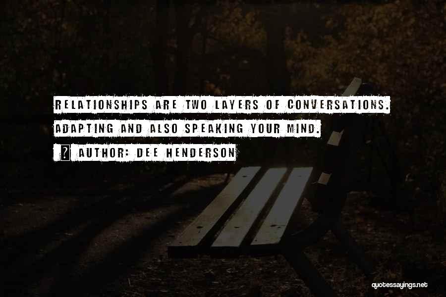 Dee Henderson Quotes: Relationships Are Two Layers Of Conversations. Adapting And Also Speaking Your Mind.