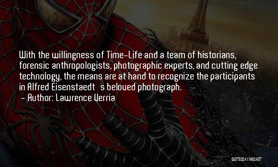 Lawrence Verria Quotes: With The Willingness Of Time-life And A Team Of Historians, Forensic Anthropologists, Photographic Experts, And Cutting Edge Technology, The Means