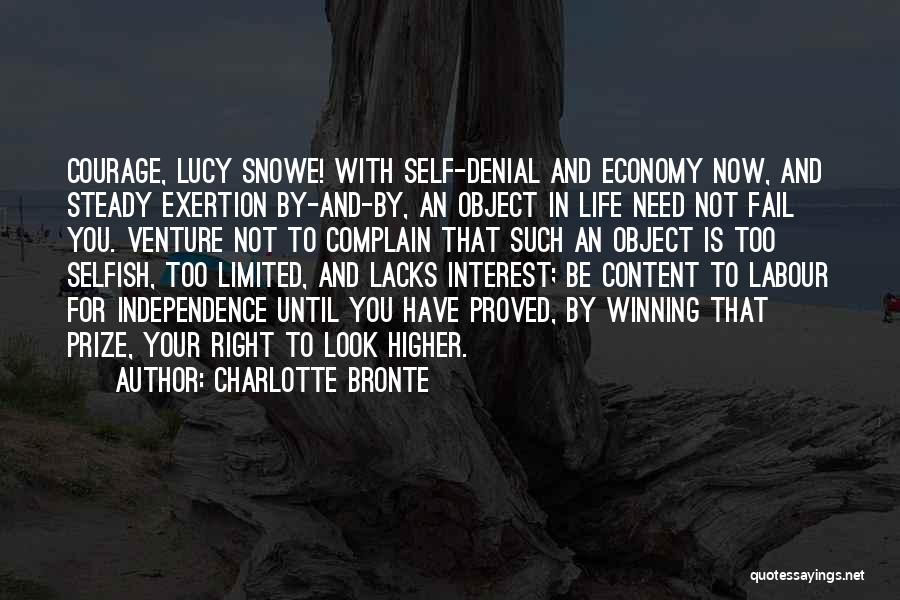 Charlotte Bronte Quotes: Courage, Lucy Snowe! With Self-denial And Economy Now, And Steady Exertion By-and-by, An Object In Life Need Not Fail You.