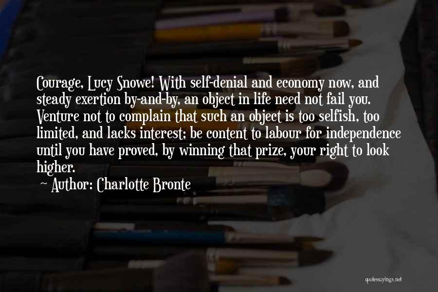Charlotte Bronte Quotes: Courage, Lucy Snowe! With Self-denial And Economy Now, And Steady Exertion By-and-by, An Object In Life Need Not Fail You.