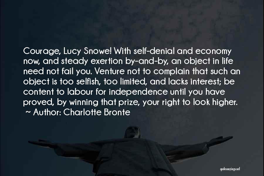 Charlotte Bronte Quotes: Courage, Lucy Snowe! With Self-denial And Economy Now, And Steady Exertion By-and-by, An Object In Life Need Not Fail You.