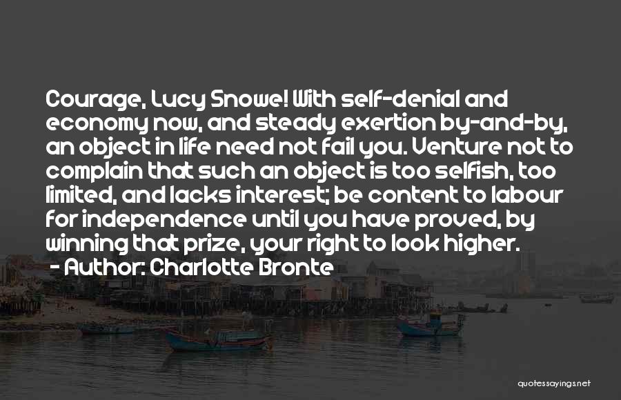 Charlotte Bronte Quotes: Courage, Lucy Snowe! With Self-denial And Economy Now, And Steady Exertion By-and-by, An Object In Life Need Not Fail You.