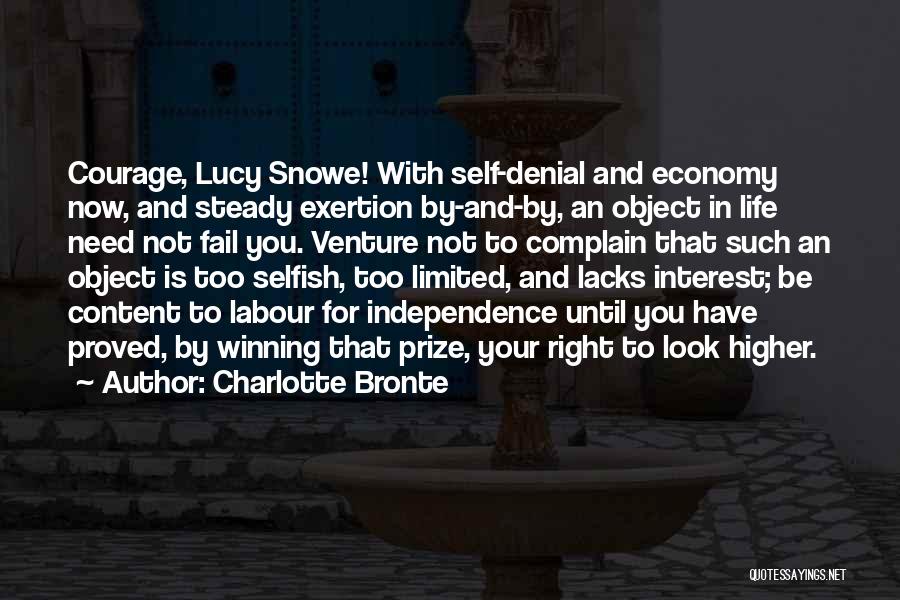 Charlotte Bronte Quotes: Courage, Lucy Snowe! With Self-denial And Economy Now, And Steady Exertion By-and-by, An Object In Life Need Not Fail You.