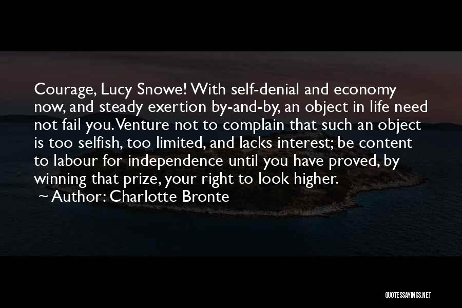 Charlotte Bronte Quotes: Courage, Lucy Snowe! With Self-denial And Economy Now, And Steady Exertion By-and-by, An Object In Life Need Not Fail You.