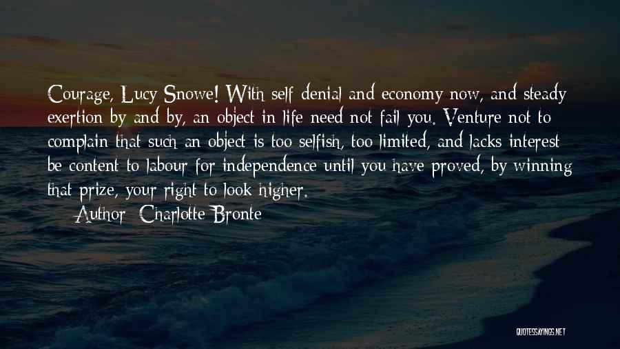 Charlotte Bronte Quotes: Courage, Lucy Snowe! With Self-denial And Economy Now, And Steady Exertion By-and-by, An Object In Life Need Not Fail You.