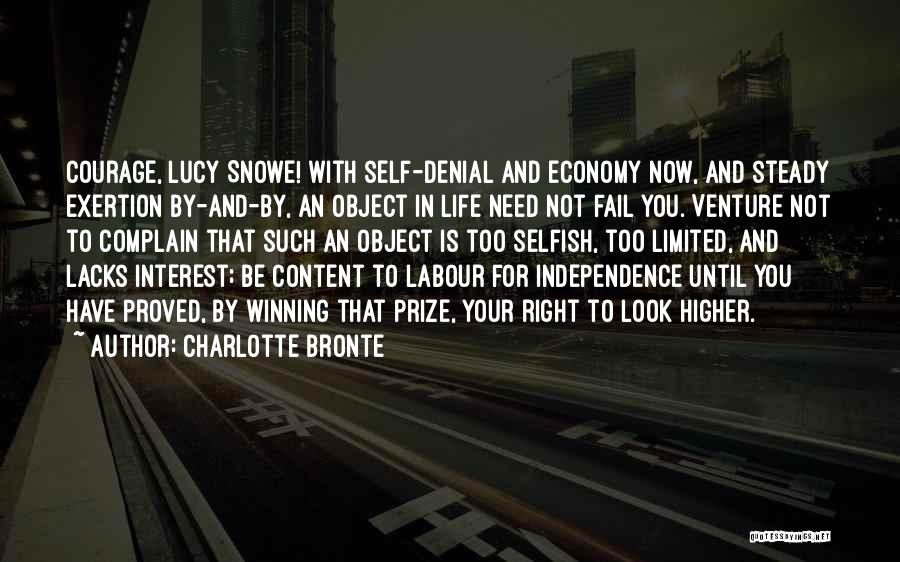Charlotte Bronte Quotes: Courage, Lucy Snowe! With Self-denial And Economy Now, And Steady Exertion By-and-by, An Object In Life Need Not Fail You.