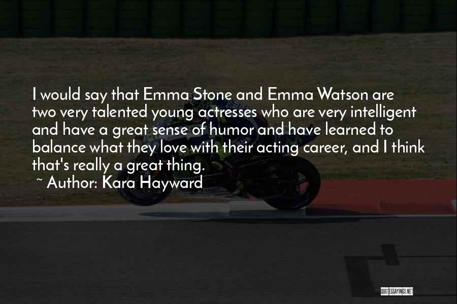 Kara Hayward Quotes: I Would Say That Emma Stone And Emma Watson Are Two Very Talented Young Actresses Who Are Very Intelligent And