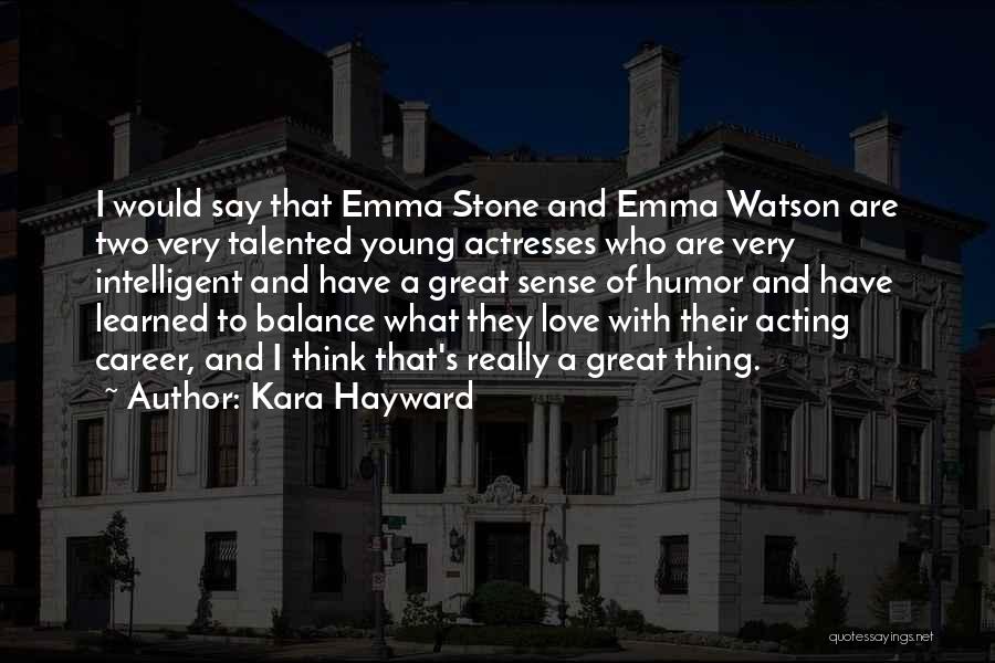 Kara Hayward Quotes: I Would Say That Emma Stone And Emma Watson Are Two Very Talented Young Actresses Who Are Very Intelligent And