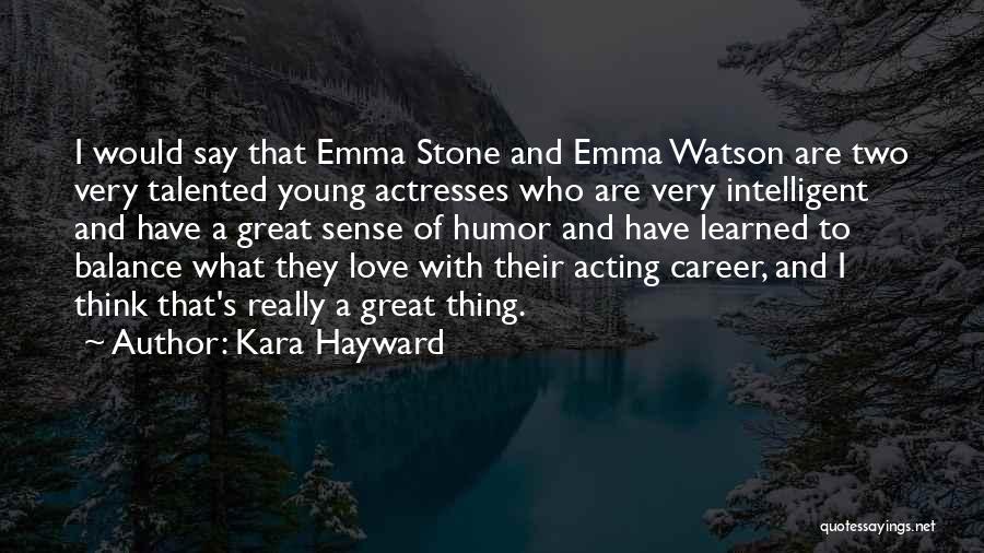 Kara Hayward Quotes: I Would Say That Emma Stone And Emma Watson Are Two Very Talented Young Actresses Who Are Very Intelligent And