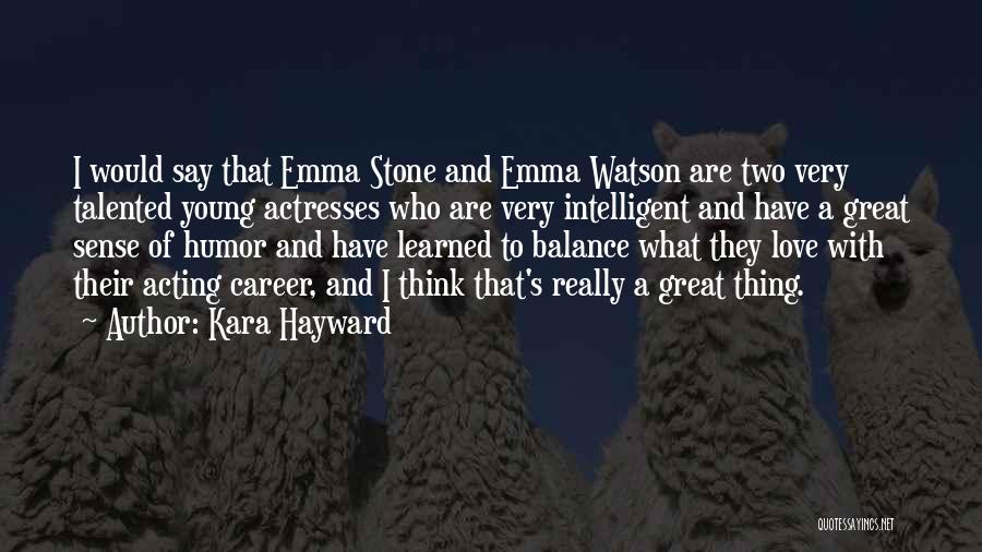 Kara Hayward Quotes: I Would Say That Emma Stone And Emma Watson Are Two Very Talented Young Actresses Who Are Very Intelligent And
