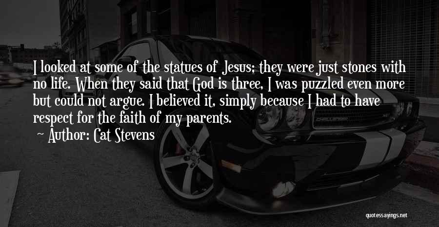 Cat Stevens Quotes: I Looked At Some Of The Statues Of Jesus; They Were Just Stones With No Life. When They Said That