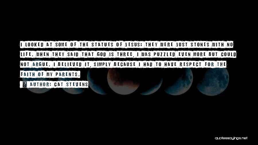 Cat Stevens Quotes: I Looked At Some Of The Statues Of Jesus; They Were Just Stones With No Life. When They Said That