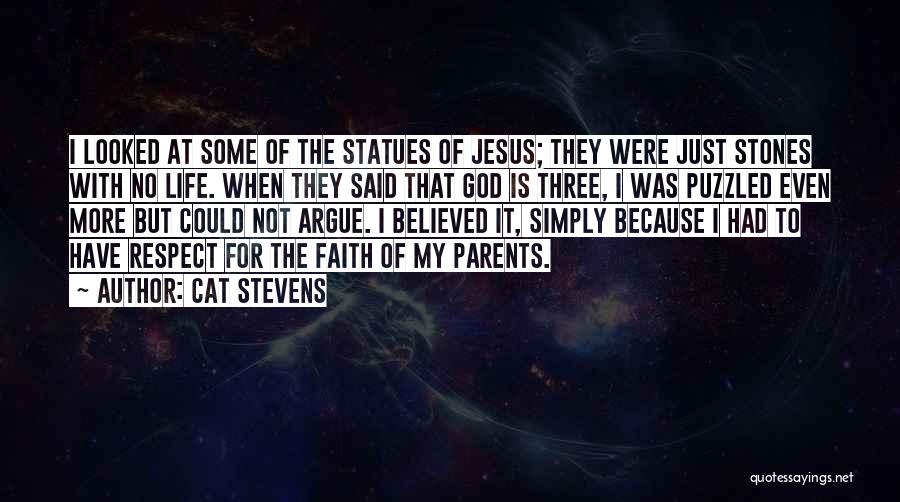 Cat Stevens Quotes: I Looked At Some Of The Statues Of Jesus; They Were Just Stones With No Life. When They Said That