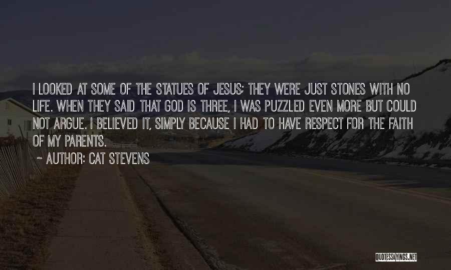 Cat Stevens Quotes: I Looked At Some Of The Statues Of Jesus; They Were Just Stones With No Life. When They Said That