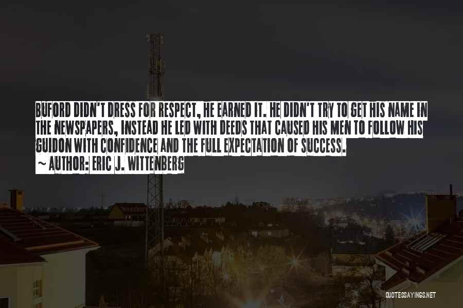 Eric J. Wittenberg Quotes: Buford Didn't Dress For Respect, He Earned It. He Didn't Try To Get His Name In The Newspapers, Instead He