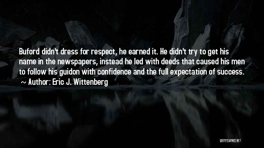 Eric J. Wittenberg Quotes: Buford Didn't Dress For Respect, He Earned It. He Didn't Try To Get His Name In The Newspapers, Instead He
