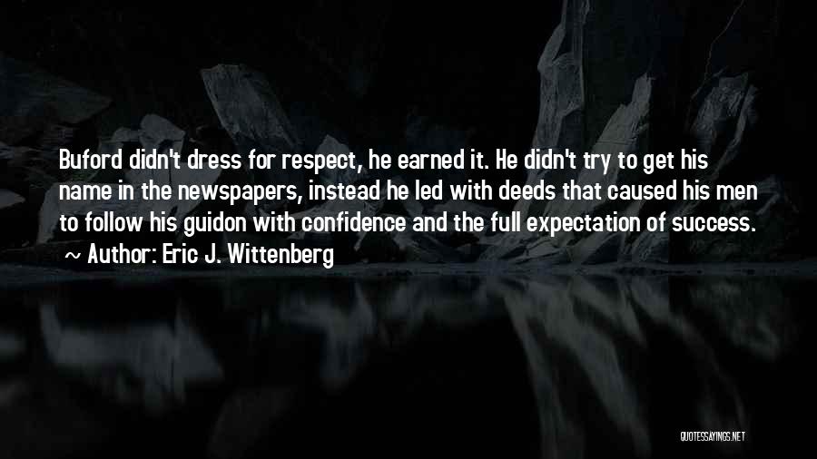 Eric J. Wittenberg Quotes: Buford Didn't Dress For Respect, He Earned It. He Didn't Try To Get His Name In The Newspapers, Instead He