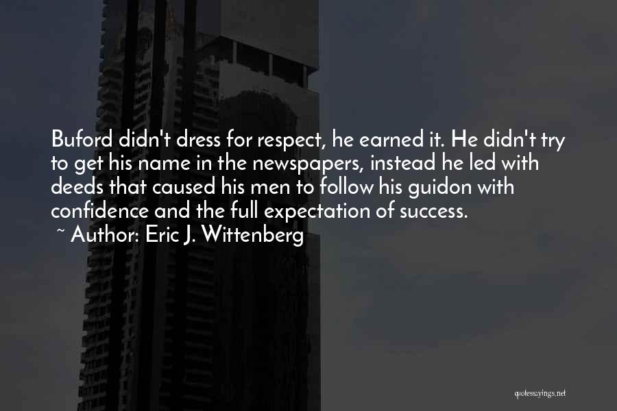 Eric J. Wittenberg Quotes: Buford Didn't Dress For Respect, He Earned It. He Didn't Try To Get His Name In The Newspapers, Instead He