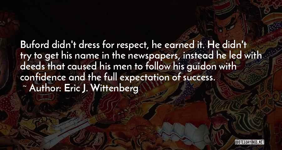 Eric J. Wittenberg Quotes: Buford Didn't Dress For Respect, He Earned It. He Didn't Try To Get His Name In The Newspapers, Instead He