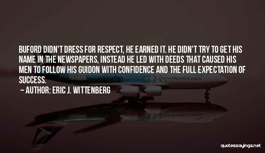 Eric J. Wittenberg Quotes: Buford Didn't Dress For Respect, He Earned It. He Didn't Try To Get His Name In The Newspapers, Instead He