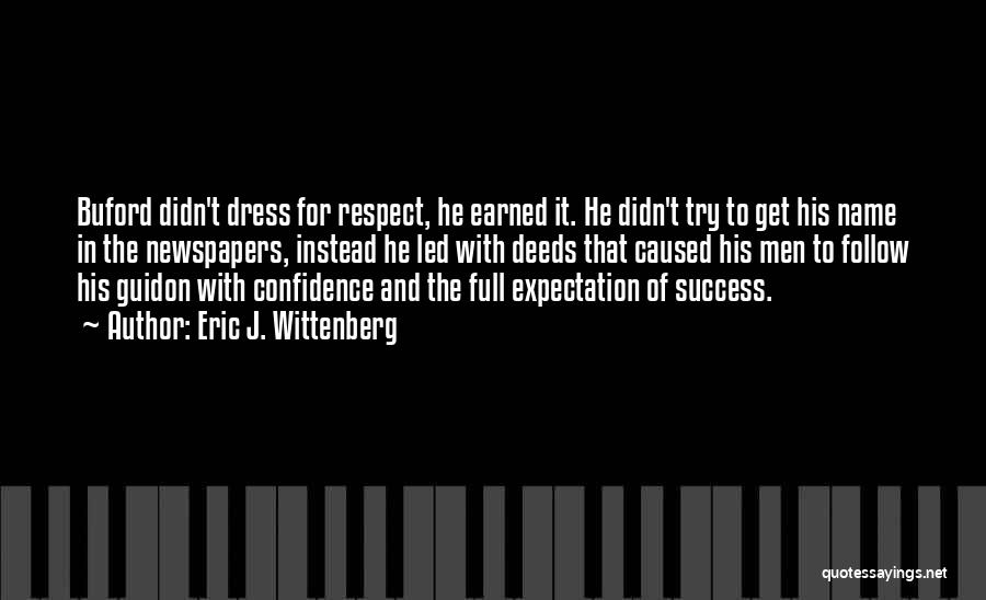 Eric J. Wittenberg Quotes: Buford Didn't Dress For Respect, He Earned It. He Didn't Try To Get His Name In The Newspapers, Instead He