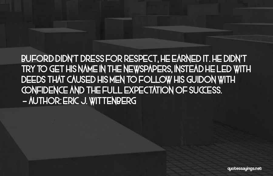 Eric J. Wittenberg Quotes: Buford Didn't Dress For Respect, He Earned It. He Didn't Try To Get His Name In The Newspapers, Instead He