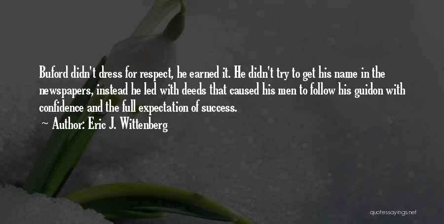 Eric J. Wittenberg Quotes: Buford Didn't Dress For Respect, He Earned It. He Didn't Try To Get His Name In The Newspapers, Instead He