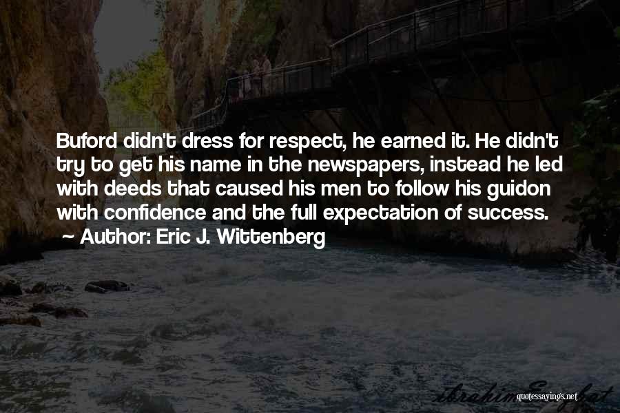 Eric J. Wittenberg Quotes: Buford Didn't Dress For Respect, He Earned It. He Didn't Try To Get His Name In The Newspapers, Instead He