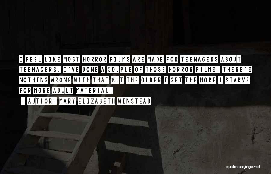 Mary Elizabeth Winstead Quotes: I Feel Like Most Horror Films Are Made For Teenagers About Teenagers. I've Done A Couple Of Those Horror Films.