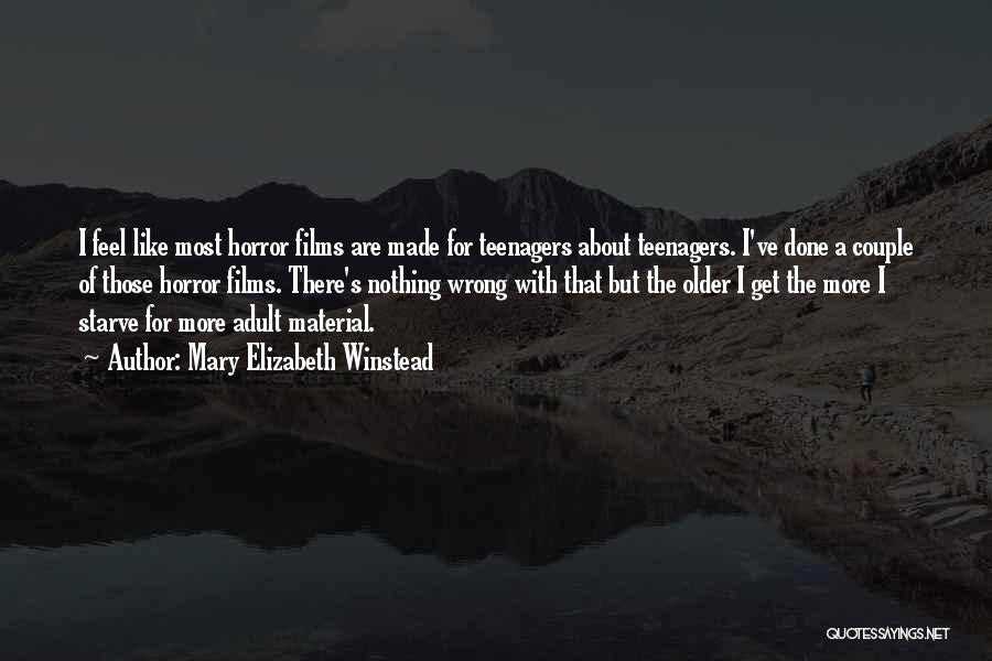 Mary Elizabeth Winstead Quotes: I Feel Like Most Horror Films Are Made For Teenagers About Teenagers. I've Done A Couple Of Those Horror Films.