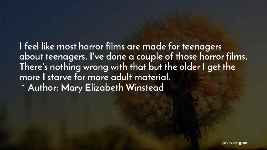 Mary Elizabeth Winstead Quotes: I Feel Like Most Horror Films Are Made For Teenagers About Teenagers. I've Done A Couple Of Those Horror Films.