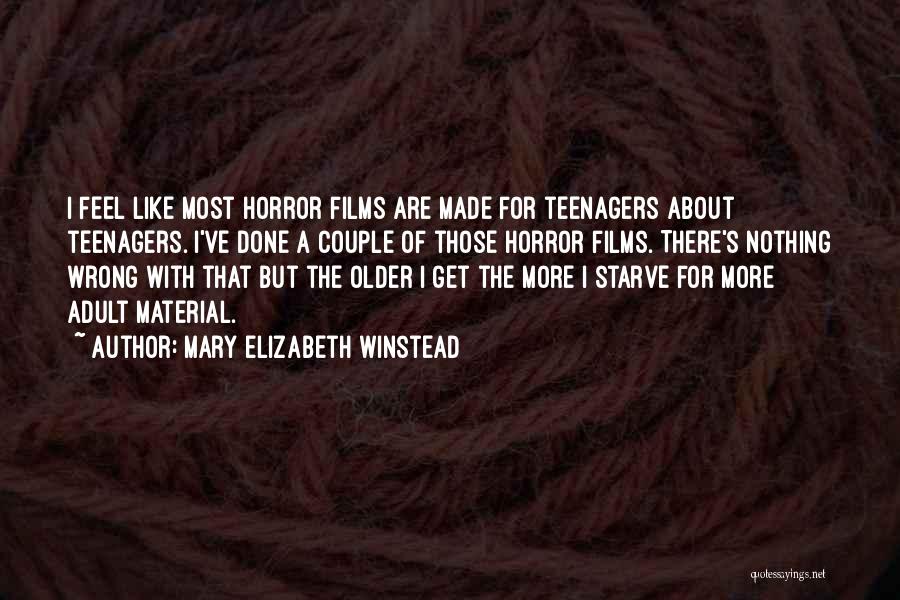 Mary Elizabeth Winstead Quotes: I Feel Like Most Horror Films Are Made For Teenagers About Teenagers. I've Done A Couple Of Those Horror Films.