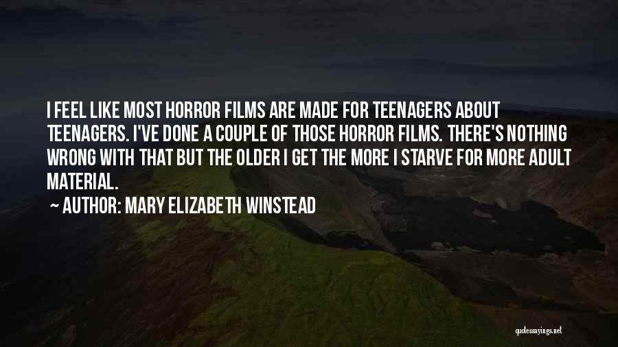 Mary Elizabeth Winstead Quotes: I Feel Like Most Horror Films Are Made For Teenagers About Teenagers. I've Done A Couple Of Those Horror Films.