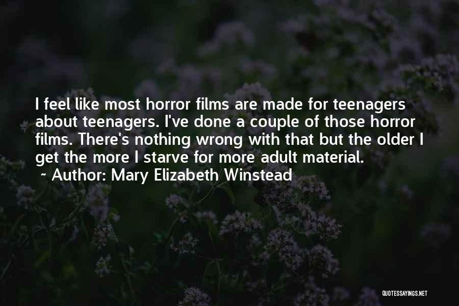 Mary Elizabeth Winstead Quotes: I Feel Like Most Horror Films Are Made For Teenagers About Teenagers. I've Done A Couple Of Those Horror Films.