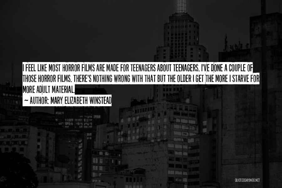 Mary Elizabeth Winstead Quotes: I Feel Like Most Horror Films Are Made For Teenagers About Teenagers. I've Done A Couple Of Those Horror Films.